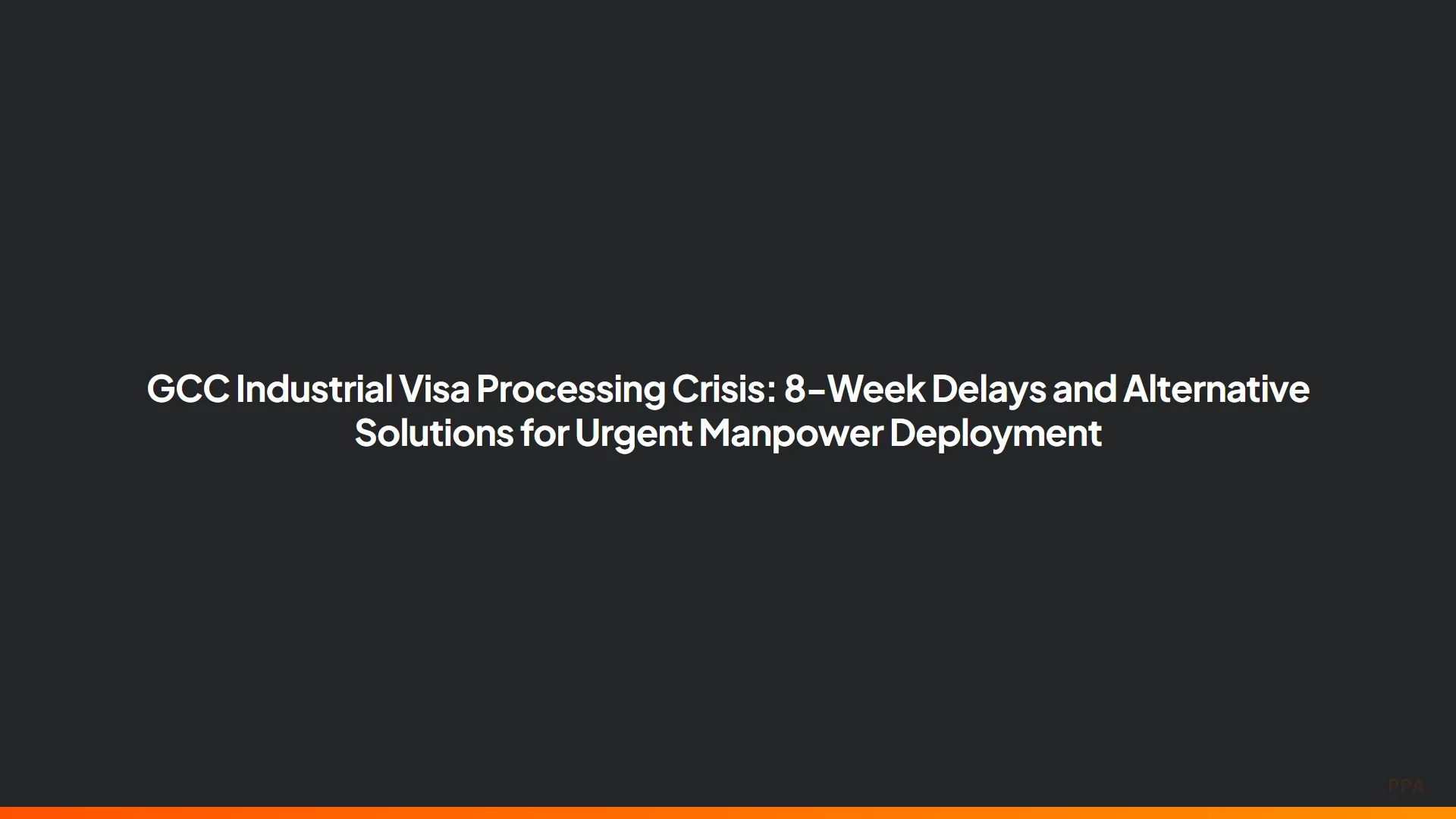 GCC industrial visa processing delays affecting manpower deployment timelines